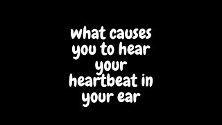 what causes you to hear your heartbeat in your ear [upl. by Allegna63]