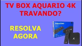 TV BOX Aquário 4K Travando  Solução  Faça esses procedimentos e Resolva agora [upl. by Nhaj]