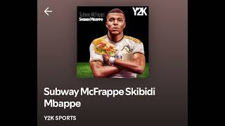 Subway Macfrappe skibidi Mbappe song🎶 [upl. by Jessalin]