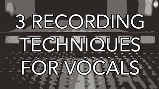 3 Recording Techniques for Vocals [upl. by Trakas]