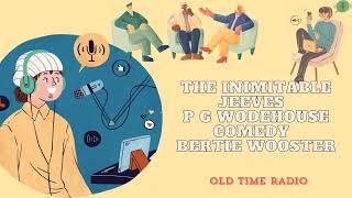 The Inimitable Jeeves  P G Wodehouse  Comedy  Bertie Wooster  Old Time Radio [upl. by Oirretna]