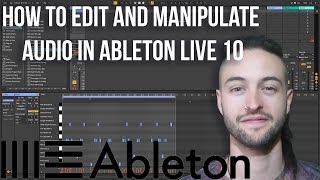 How to Edit and Manipulate Audio in Ableton Live 10 [upl. by Ethben]