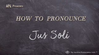 How to Pronounce Jus Soli Real Life Examples [upl. by Elrak592]