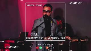 Mamoon Eshaq  Khabaray Yar x Nazaneen Yar Remix Official Release 2024 [upl. by Narmak227]