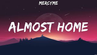 MercyMe  Almost Home Lyrics Elevation Worship Hillsong Worship [upl. by Glori]