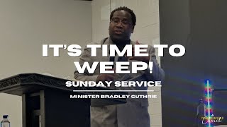 Its Time To Weep  Minister Bradley Guthrie [upl. by Nnayr]