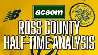 Celtic v Ross County  LIVE HalfTime Analysis  A Celtic State of Mind  ACSOM [upl. by Matthaeus]