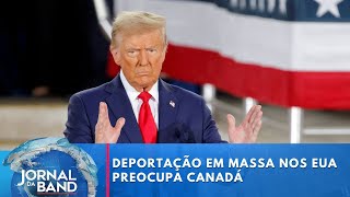 Promessa de deportação em massa de Trump preocupa Canadá  Jornal da Band [upl. by Orfinger]