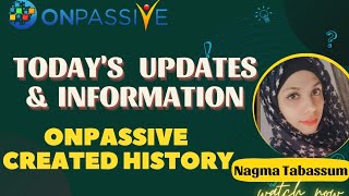 ONPASSIVETODAYS UPDATES AND INFORMATIONCREATED HISTORYnagmatabassum [upl. by Gahan]