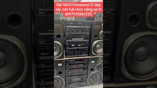 Dàn Kenwood 3i như xốp ae lh 0979086225 [upl. by Neemsay]