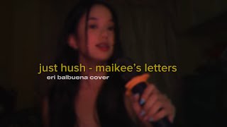 just hush  maikee’s letter cover  erika balbuena [upl. by Gertruda]