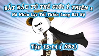 Tập 13  14  BẮT ĐẦU TỪ THẾ GIỚI Ỷ THIÊN  Mùa 2  HÀ NHÂN XUYÊN KHÔNG  Mei Review [upl. by Aiekram75]