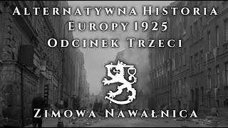 Alternatywna Historia Europy 1925  Część III  Zimowa Nawałnica [upl. by Enirehtahc]