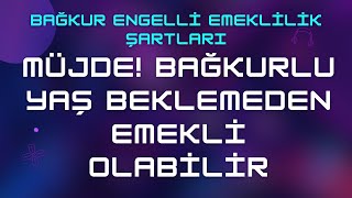 Bağkur Engelli Emeklilik Şartları 285 amp Yaş Beklemene Gerek Yok [upl. by Lowry94]