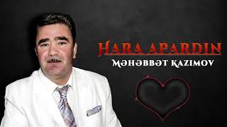 Məhəbbət Kazımov  Hara Apardın [upl. by Eckmann427]