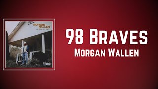 Morgan Wallen  98 Braves Lyrics [upl. by Yelnats]