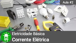 O Que É Corrente Elétrica   Eletricidade Básica  Aula 2 [upl. by Anikal]