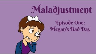 Maladjustment Episode 1  Megans Bad Day [upl. by Eelinnej516]