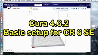 Creality CR6 SE CURA Slicer 462 Basic Setup for Mac and Windows [upl. by Wakerly]