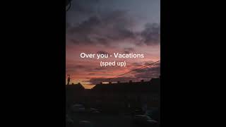 Over You  Vacations sped upreverb [upl. by Sotnas]