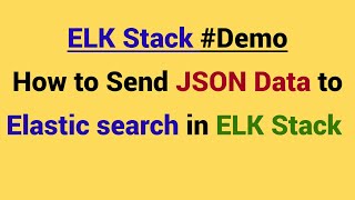 Demo  Send JSON data to Elastic search in ELK stack  How to use JSON filter in Logstash [upl. by Frieda727]