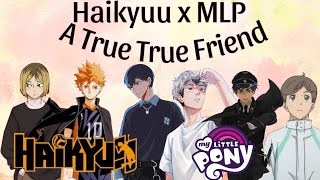 MLP  A True True Friend  Haikyuu x MLP Skit  Haikyuu Texts Playback Speed 05x or 075x [upl. by Haggai]