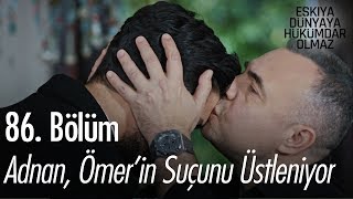 Adnan Ömerin suçunu üstleniyor  Eşkıya Dünyaya Hükümdar Olmaz 86 Bölüm [upl. by Norok]