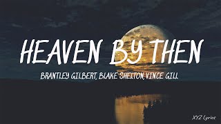 Brantley Gilbert Blake Shelton  Heaven By Then Lyric ft Vince Gill [upl. by Anerac]