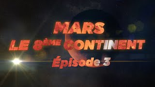 Mars le 8ème continent ép 3 [upl. by Otxilac]