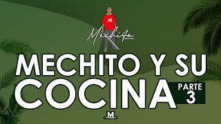 MECHITO SE NOS CASA  MECHITO Y SU COCINA PARTE 3 [upl. by Balch738]