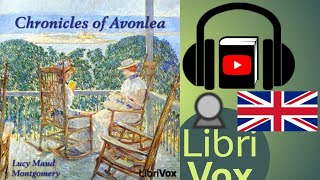 Chronicles of Avonlea by Lucy Maud MONTGOMERY read by Sibella Denton  Full Audio Book [upl. by Ayamahs50]