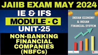 UNIT 25  JAIIB  IE amp IFS  MODULEC  NONBANKING FINANCIAL COMPANIES NBFCs  EXAM MAY2024 [upl. by Yager]