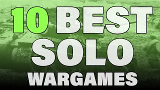 10 BEST Solo Wargames  an 11th game sneak peek [upl. by Ripley]