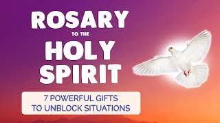 🙏 FULL ROSARY to HOLY SPIRIT 🔥 7 GIFTS of the SPIRIT to UNBLOCK SITUATIONS [upl. by Ettenor]