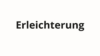 How to pronounce Erleichterung [upl. by Yar]