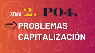 Tema 2 P04 Ejercicios Capitalización Matemáticas Financieras 16 a 20 [upl. by Perrine]