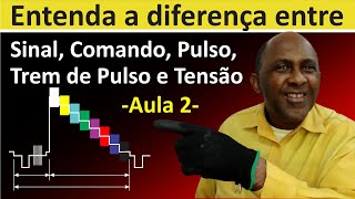 Qual a diferença entre sinal comando pulso trem de pulsos e tensão Aula 2 [upl. by Ahrens471]