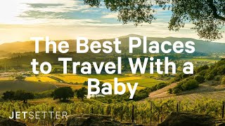 GoLater The Best Places to Travel With a Baby  Jetsettercom [upl. by Elma]