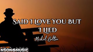 SAID I LOVE YOU BUT I LIED BY MICHEL BOLTON LYRICS [upl. by Yuzik306]