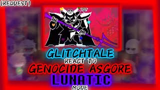 GLITCHTALE REACT TO GENOCIDE ASGORE quotLUNATICquot MODE REQUEST [upl. by Licht]