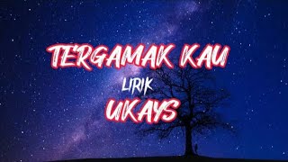 UKAYSTERGAMAK KAU  lirik lirik lagu Malaysia [upl. by Gow]