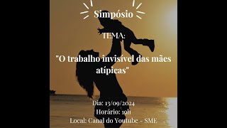 Simpósio quotO trabalho invisível das mães atípicasquot  CAPNEE [upl. by Notneiuq874]