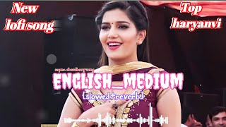 english medium songsapna choudhary  Slowedreverb Feellofi lofisong haryanvi song viral [upl. by Ak]