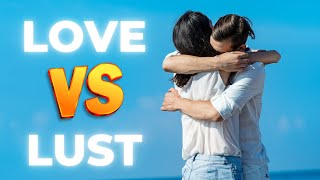 Understanding Lust and Love Key Differences in Relationships [upl. by Ynwat]