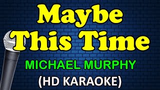 MAYBE THIS TIME  Michael Murphy HD Karaoke [upl. by Elamaj]