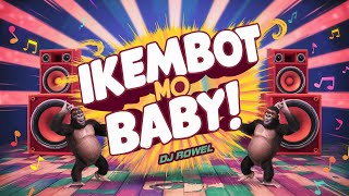 IKEMBOT MO BABY TikTok Disco Remix 2024  DJ Rowel [upl. by Lorant]