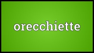 Orecchiette Meaning [upl. by Bodi]