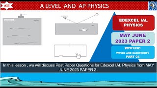 EDEXCEL IAL PHYSICS PAPER 2  WPH1201 MAY JUNE 2023  Unit 2  Waves and Electricity Part 04 [upl. by Toland]