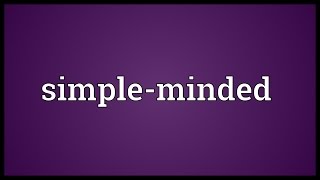 Simpleminded Meaning [upl. by Neerroc]