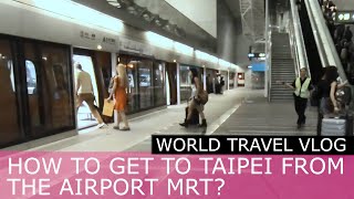 How to get to Taipei Main Station from the Taoyuan Airport via the MRT [upl. by Fionnula]